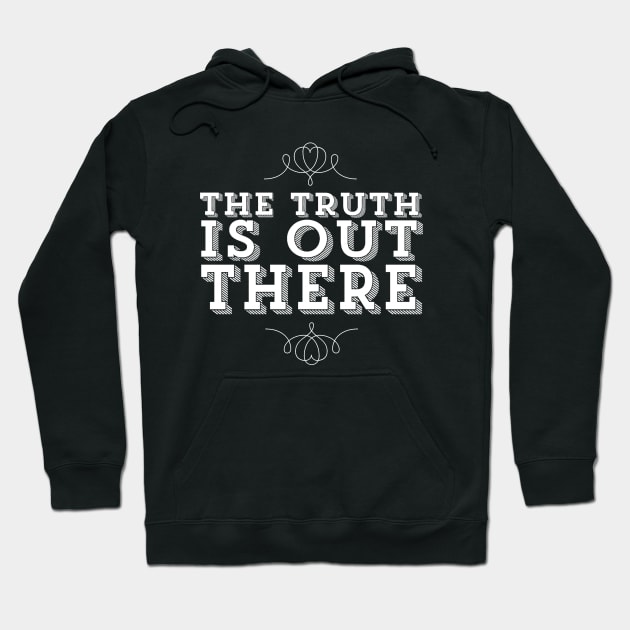 The Truth Is Out There X Files Quote Hoodie by ballhard